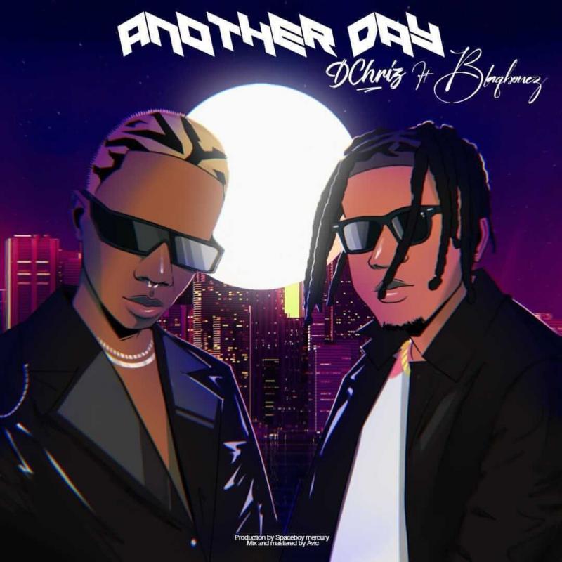 dchriz – another day ft blaqbonez