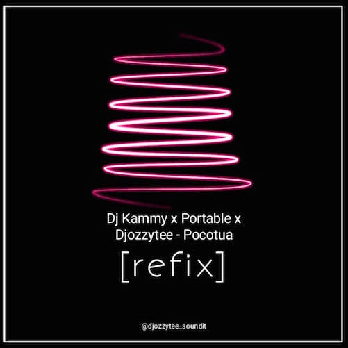 DJ Kammy x Portable x DJ Ozzytee – Pocotua Refix