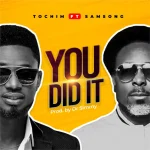 Tochim – You Did It Ft. Samsong Xclusiveloaded.com .jpgf