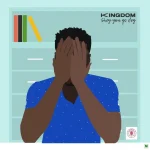 Kingdom – Shey You Go Dey