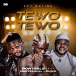 Tewo Tewo by Portable Ft. Professional Danku