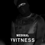 Medikal – Witness