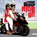 Tunde 2Deep – Ride On