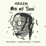 4Rain – Out Of Time Ft. Team Distant Lioness Ratang Priscilla K