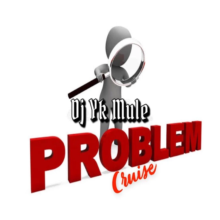 Voxlyrics.com . DJ YK Mule – Problem Cruise