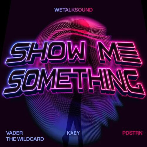 WeTalkSound PDSTRN Vader The Wildcard – Show Me Something Ft Kaey
