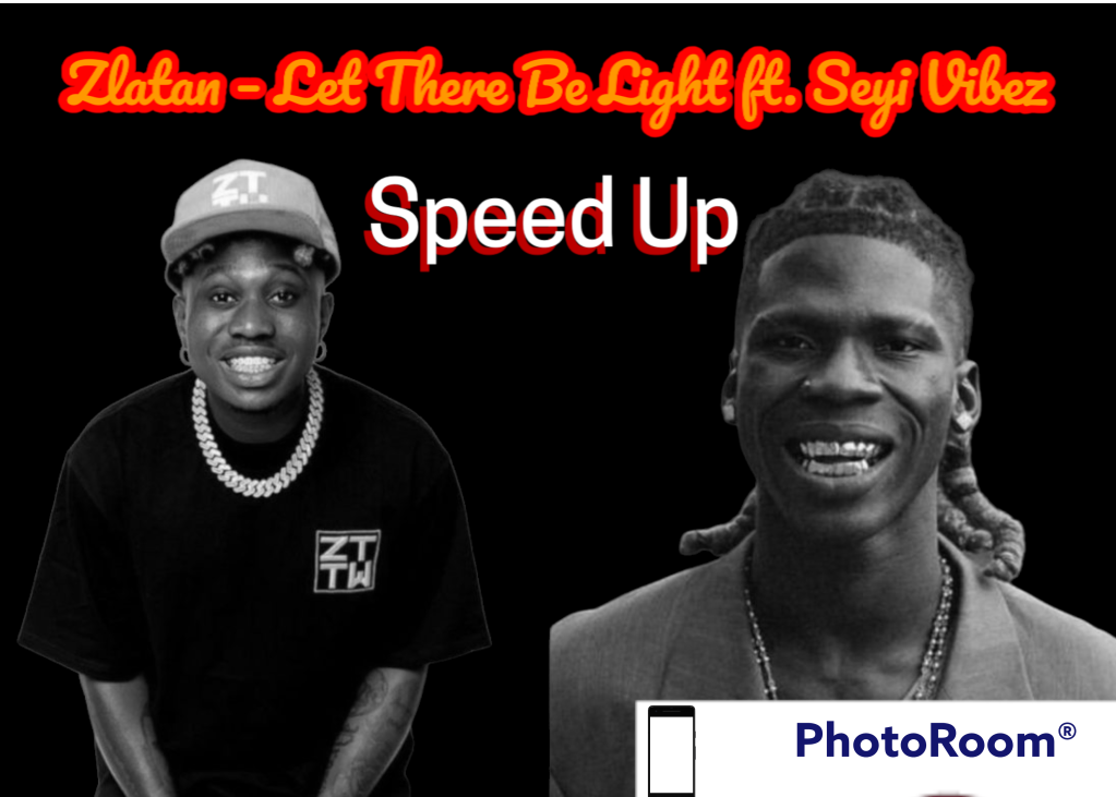 Zlatan – Let There Be Light ft. Seyi Vibez Speed Up