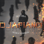 DJ CORA – Ojapiano (Mara Version)