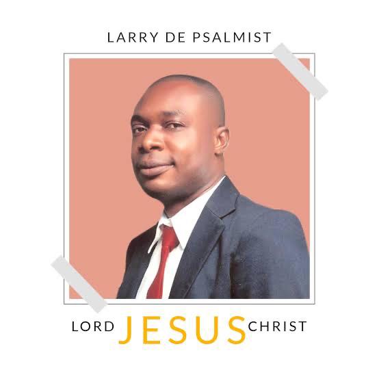 Larry De Psalmist Lord Jesus Christ