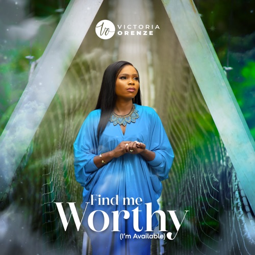 Find Me Worthy (I’m Available) Song by Victoria Orenze