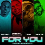 For You Song by Spyro Ft. Diamond Platnumz, Teni & Iyanya