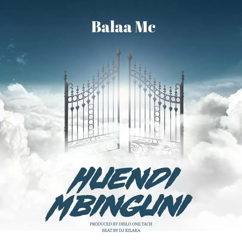 Huendi Mbinguni Song by Balaa Mc