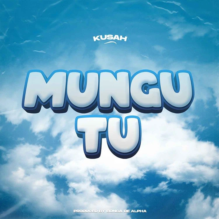 Mungu Tu Song by Kusah