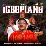 Nony Gee – Igbopiano Ft. Mc Shade, Igwe Credo & Ojazzy