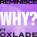 Why Song by Reminisce Ft. Oxlade