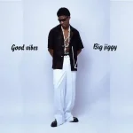 Big Jiggy – Good Vibes