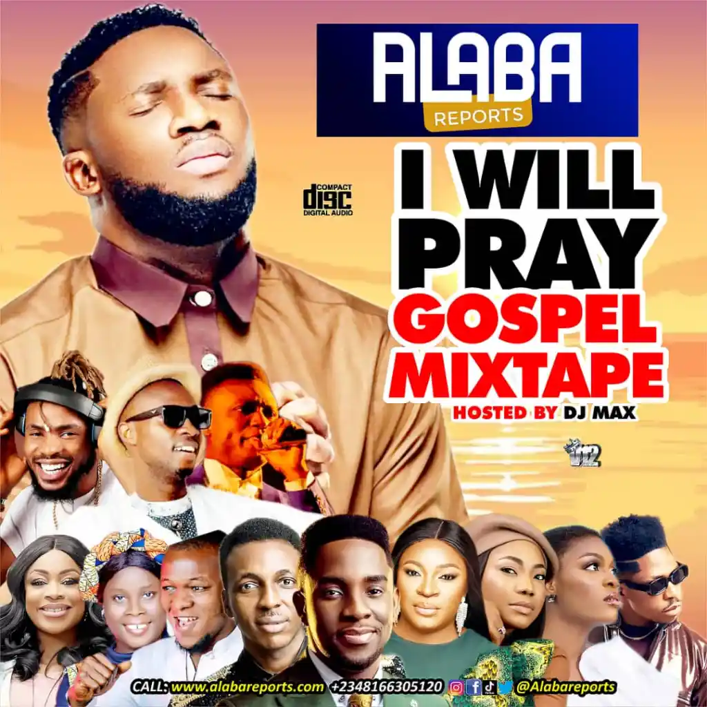 Alabareports Promotions – I Will Pray Gospel Mixtape Ft. DJ Max Aka King Of DJs & Ebuka Songs