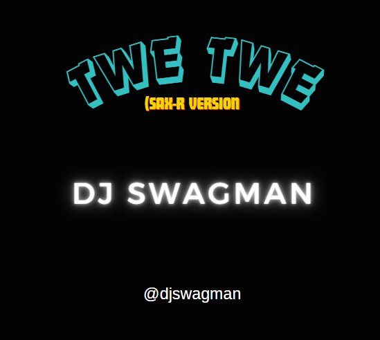 DJ Swagman Twe Tew (Remix) (Sax R Version)