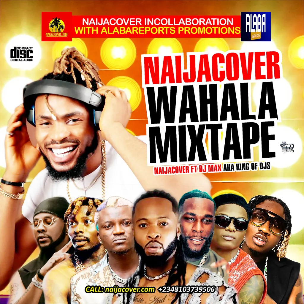 Naija Cover – Naija Cover Wahala Mixtape Ft. DJ Max AKA King of DJs & Alabareports Promotions