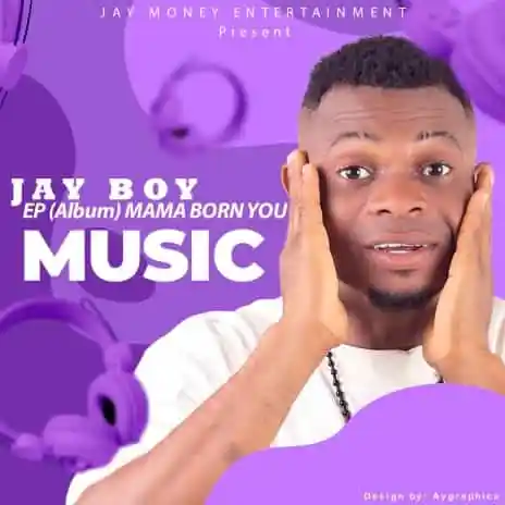 Jay Boy – Mama Born You EP