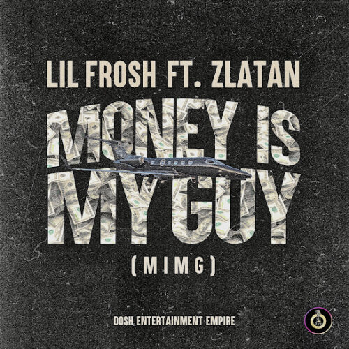 Lil Frosh – Money Is My Guy (MIMG) Ft. Zlatan