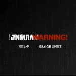 Kel P – Warning! Ft. Blaqbonez