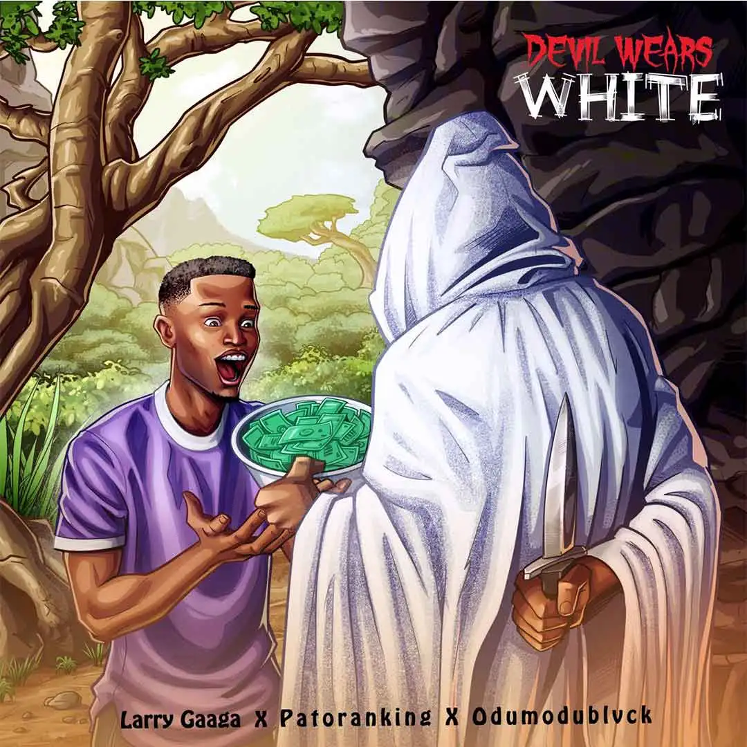 Larry Gaaga – Devil Wears White Ft. Patoranking & Odumodublvck