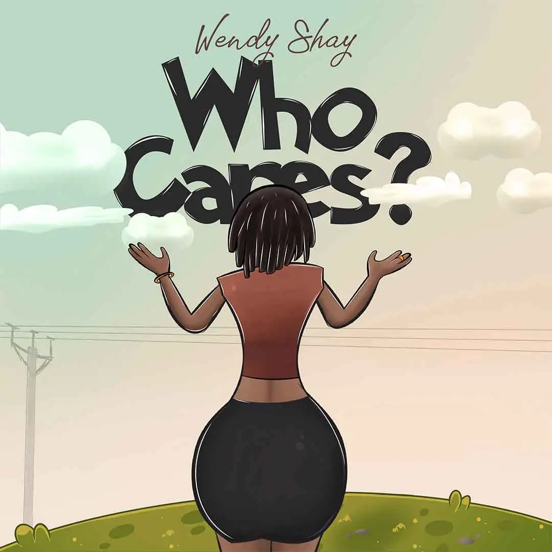 Wendy Shay – Who Cares