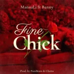 MansuLi – Fine Chick Ft. Banny Music 1024x1024 1
