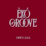 Spinall – ÈKÓ GROOVE Ft Ayinde Bakare