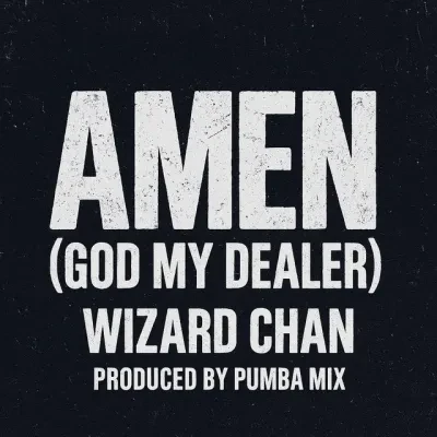 Wizard Chan – Amen God My Dealer