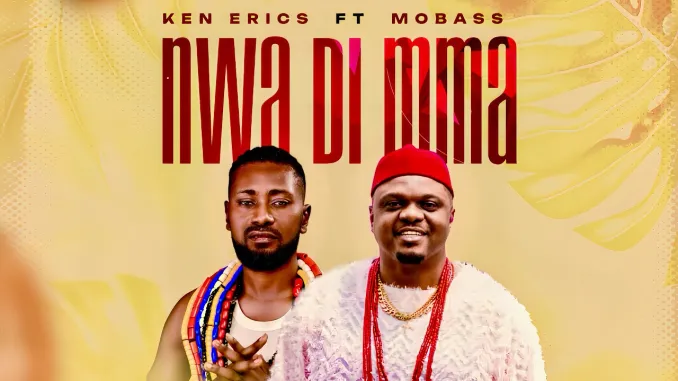 Ken Erics Nwa Di Mma ft. Mobass
