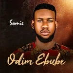 Somie – Odim Ebube